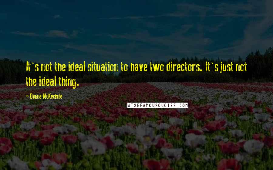 Donna McKechnie Quotes: It's not the ideal situation to have two directors. It's just not the ideal thing.