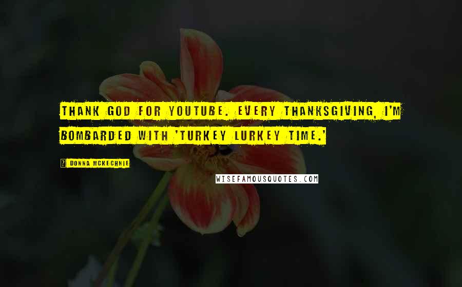 Donna McKechnie Quotes: Thank God for YouTube. Every Thanksgiving, I'm bombarded with 'Turkey Lurkey Time.'