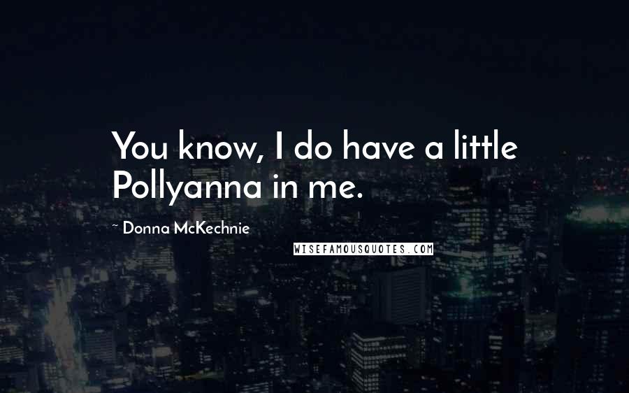 Donna McKechnie Quotes: You know, I do have a little Pollyanna in me.