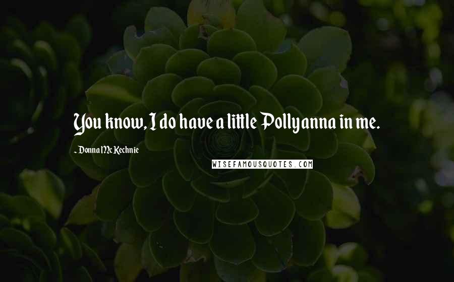 Donna McKechnie Quotes: You know, I do have a little Pollyanna in me.