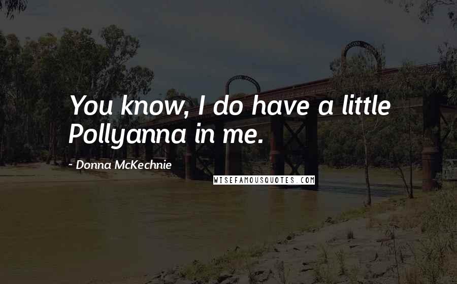 Donna McKechnie Quotes: You know, I do have a little Pollyanna in me.