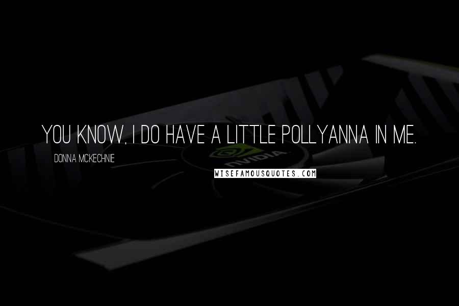 Donna McKechnie Quotes: You know, I do have a little Pollyanna in me.