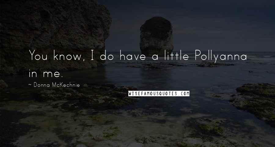 Donna McKechnie Quotes: You know, I do have a little Pollyanna in me.