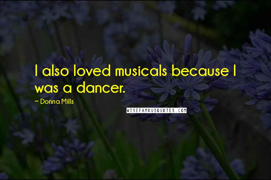 Donna Mills Quotes: I also loved musicals because I was a dancer.