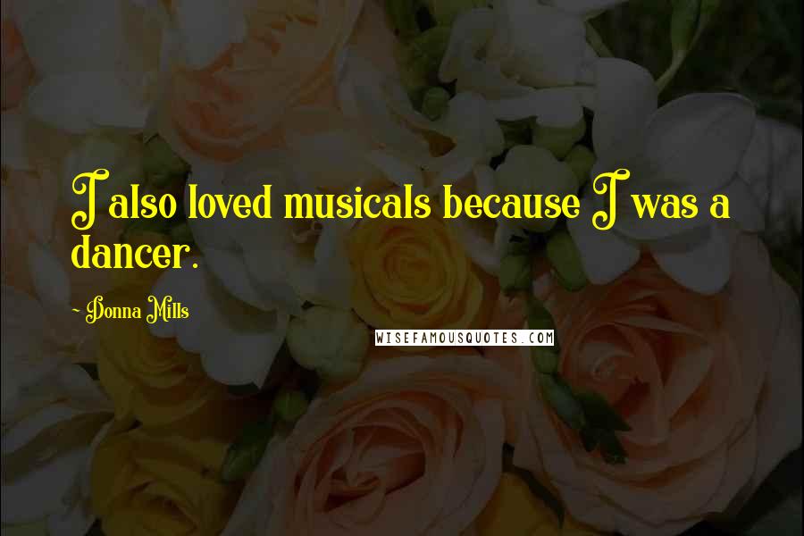 Donna Mills Quotes: I also loved musicals because I was a dancer.