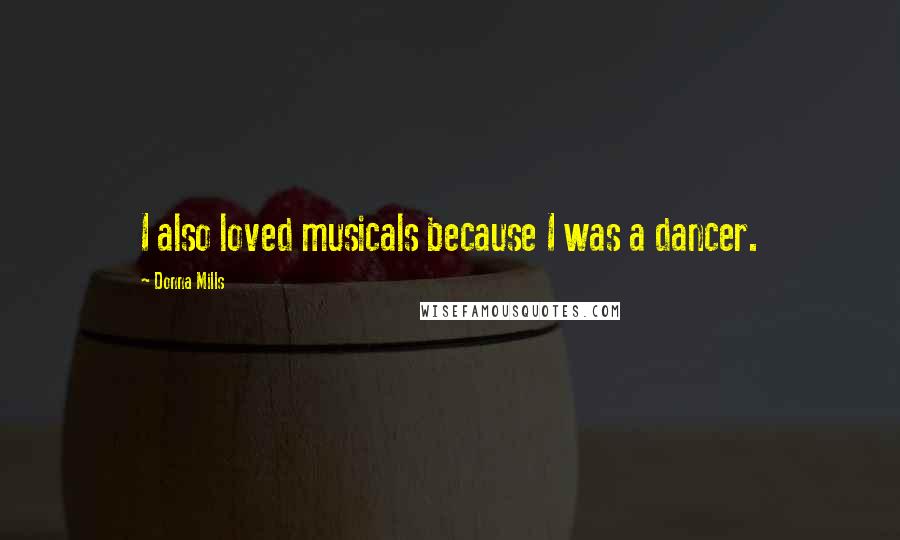 Donna Mills Quotes: I also loved musicals because I was a dancer.