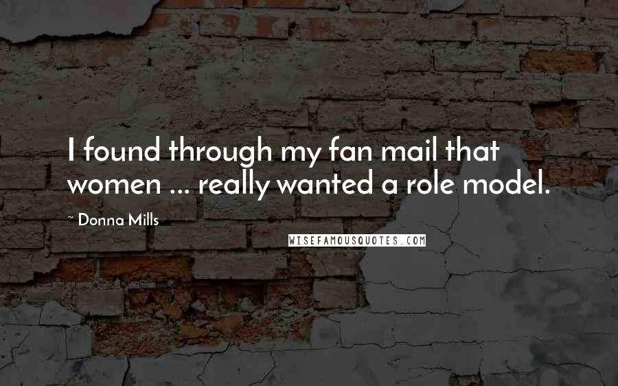 Donna Mills Quotes: I found through my fan mail that women ... really wanted a role model.