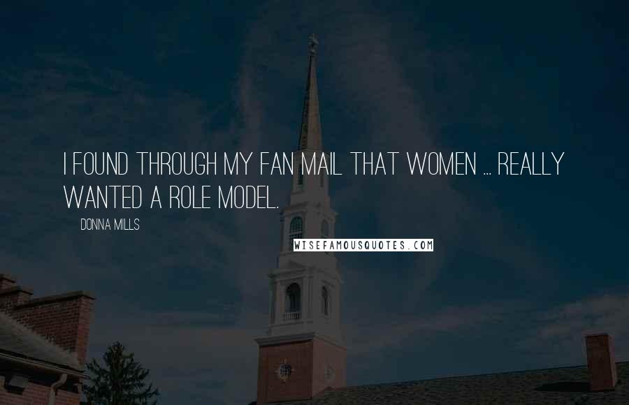 Donna Mills Quotes: I found through my fan mail that women ... really wanted a role model.