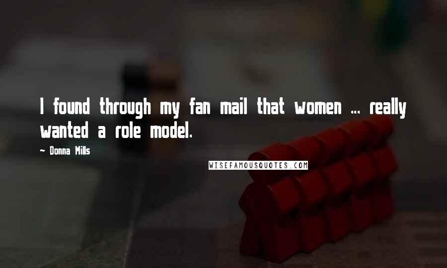 Donna Mills Quotes: I found through my fan mail that women ... really wanted a role model.