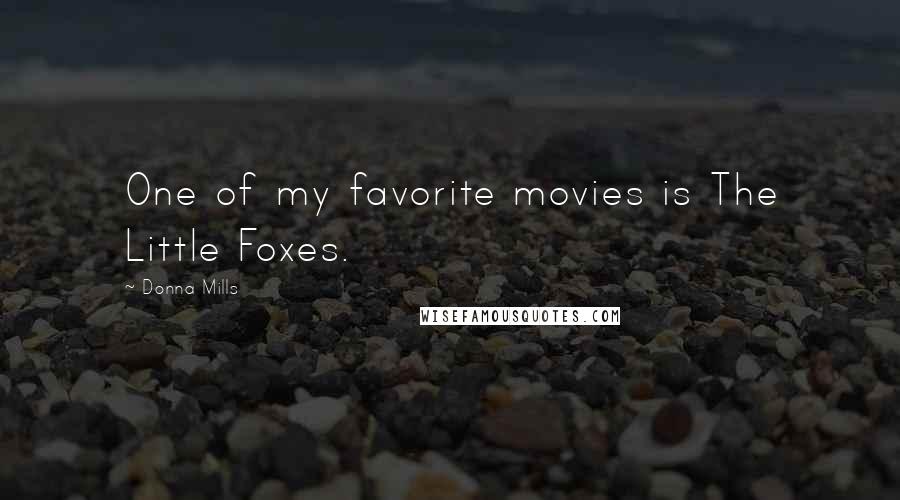 Donna Mills Quotes: One of my favorite movies is The Little Foxes.