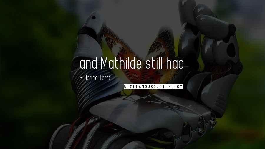 Donna Tartt Quotes: and Mathilde still had