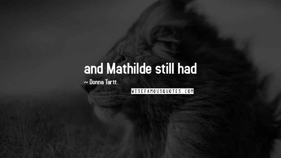 Donna Tartt Quotes: and Mathilde still had