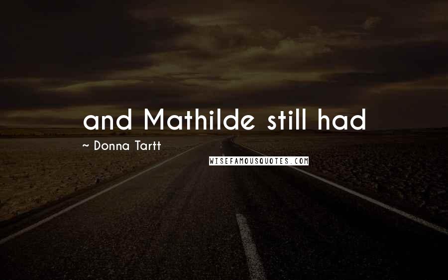 Donna Tartt Quotes: and Mathilde still had