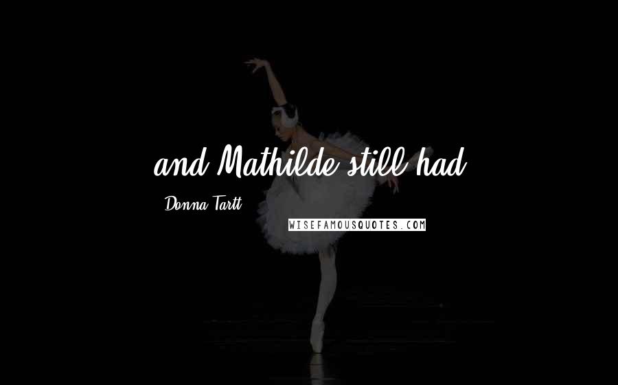Donna Tartt Quotes: and Mathilde still had
