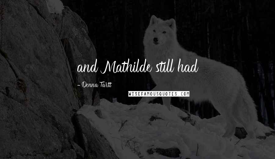 Donna Tartt Quotes: and Mathilde still had