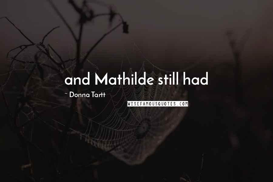 Donna Tartt Quotes: and Mathilde still had