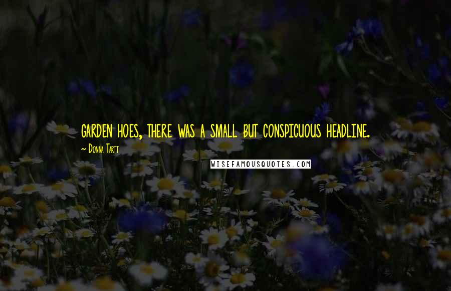 Donna Tartt Quotes: garden hoes, there was a small but conspicuous headline.