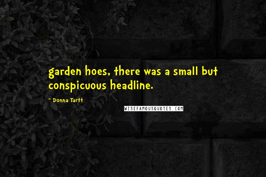 Donna Tartt Quotes: garden hoes, there was a small but conspicuous headline.