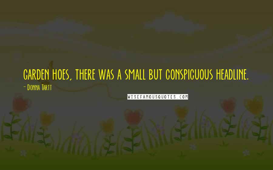 Donna Tartt Quotes: garden hoes, there was a small but conspicuous headline.