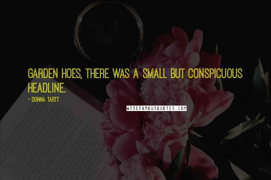 Donna Tartt Quotes: garden hoes, there was a small but conspicuous headline.