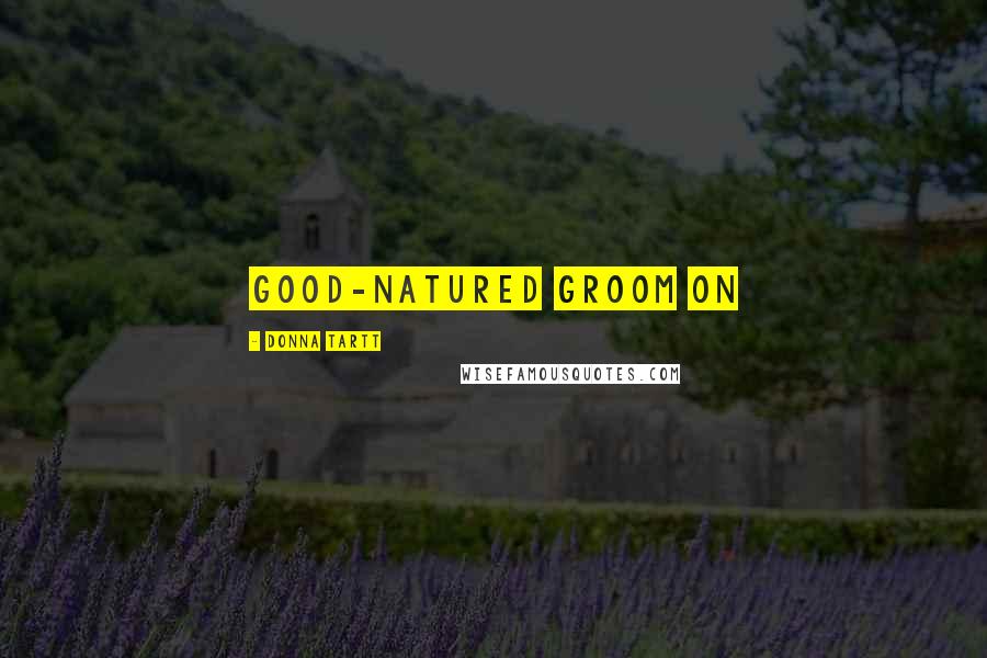 Donna Tartt Quotes: good-natured groom on