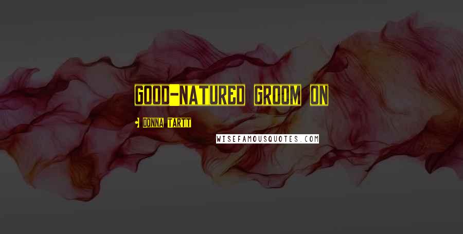 Donna Tartt Quotes: good-natured groom on