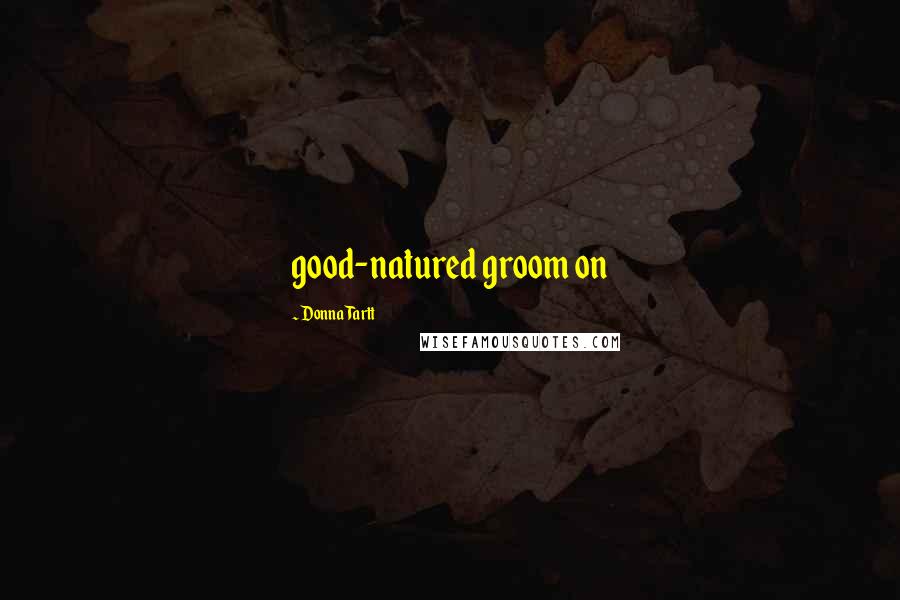 Donna Tartt Quotes: good-natured groom on