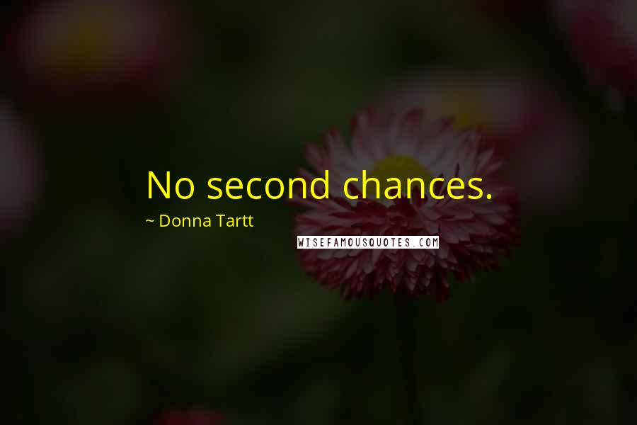 Donna Tartt Quotes: No second chances.