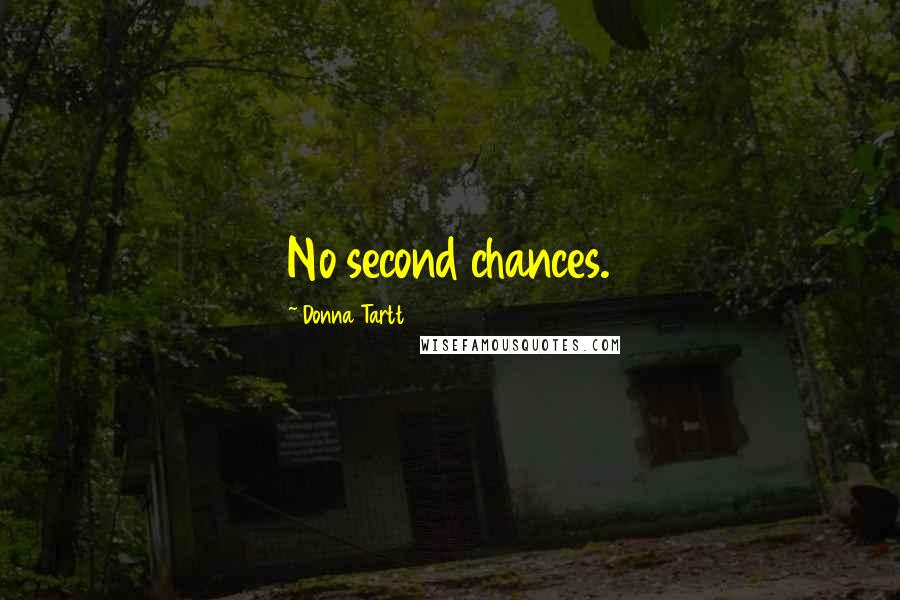Donna Tartt Quotes: No second chances.