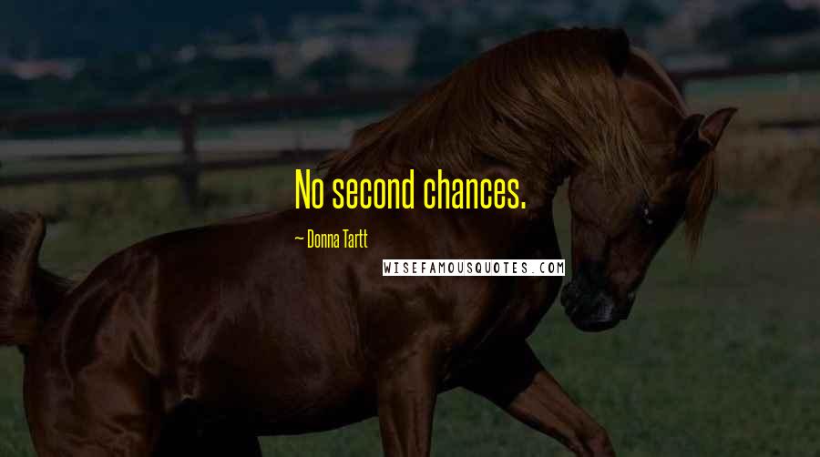 Donna Tartt Quotes: No second chances.