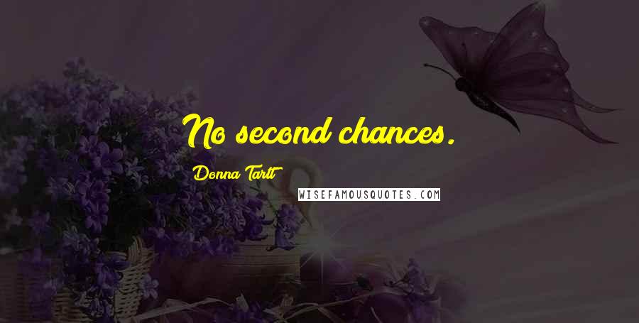 Donna Tartt Quotes: No second chances.