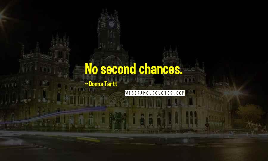 Donna Tartt Quotes: No second chances.