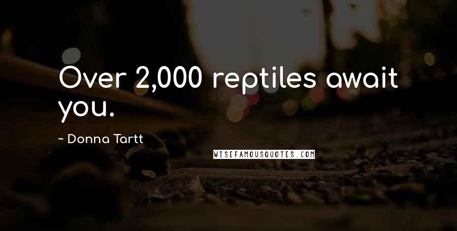 Donna Tartt Quotes: Over 2,000 reptiles await you.