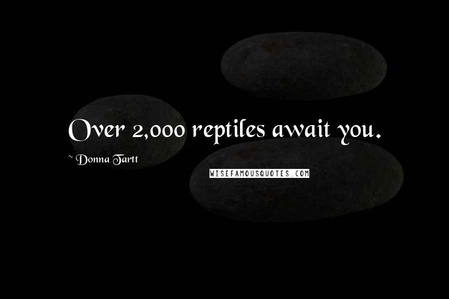Donna Tartt Quotes: Over 2,000 reptiles await you.
