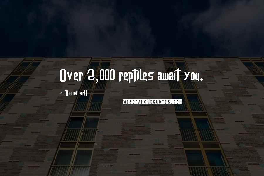 Donna Tartt Quotes: Over 2,000 reptiles await you.