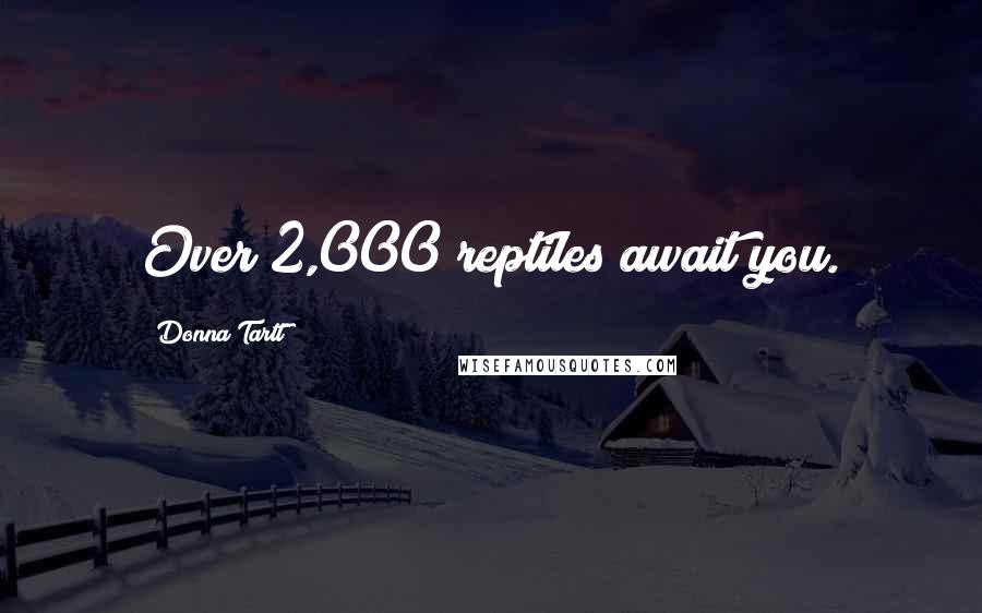 Donna Tartt Quotes: Over 2,000 reptiles await you.