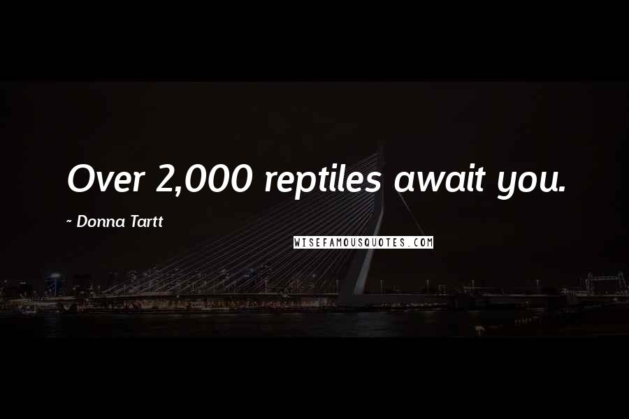 Donna Tartt Quotes: Over 2,000 reptiles await you.