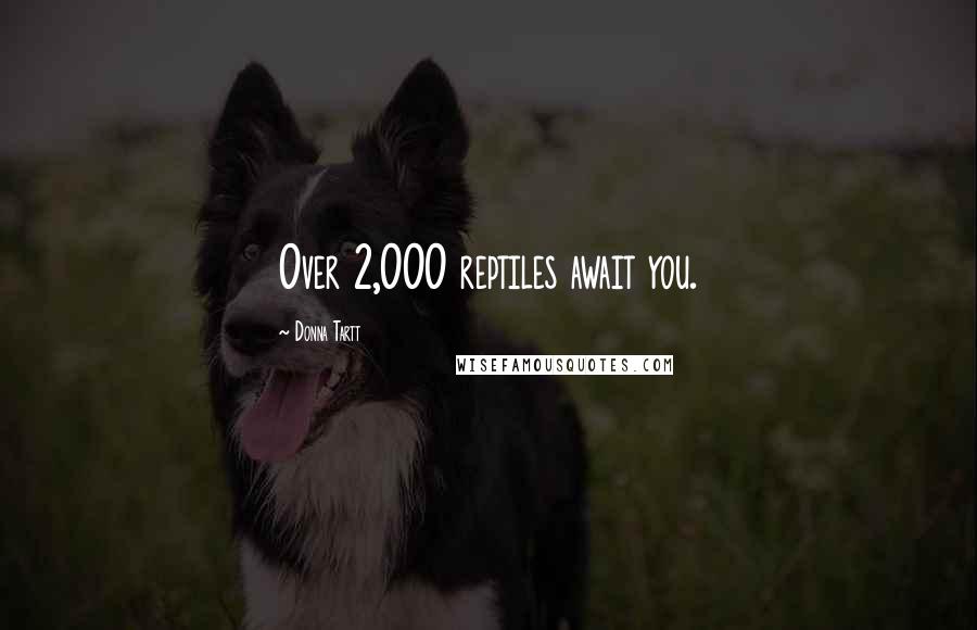 Donna Tartt Quotes: Over 2,000 reptiles await you.