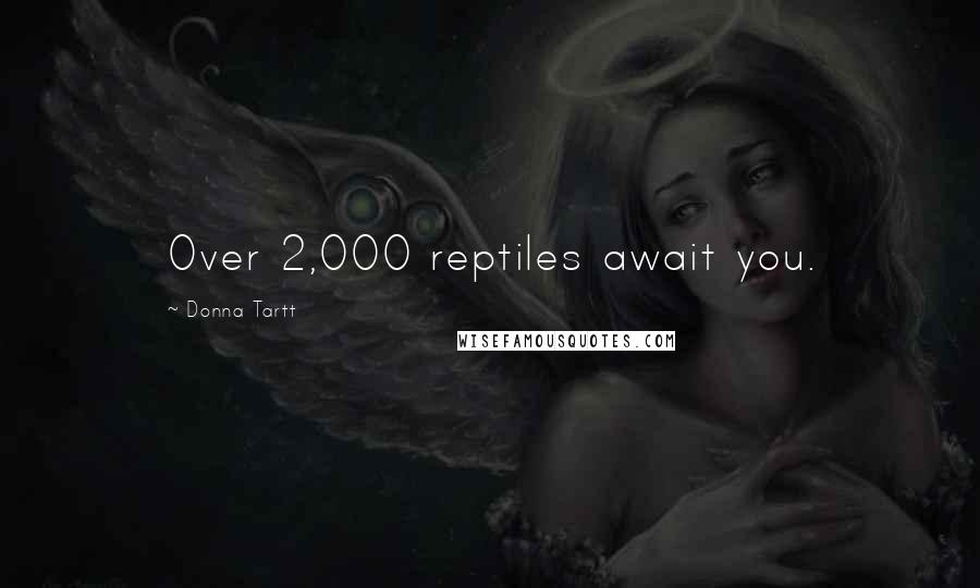 Donna Tartt Quotes: Over 2,000 reptiles await you.