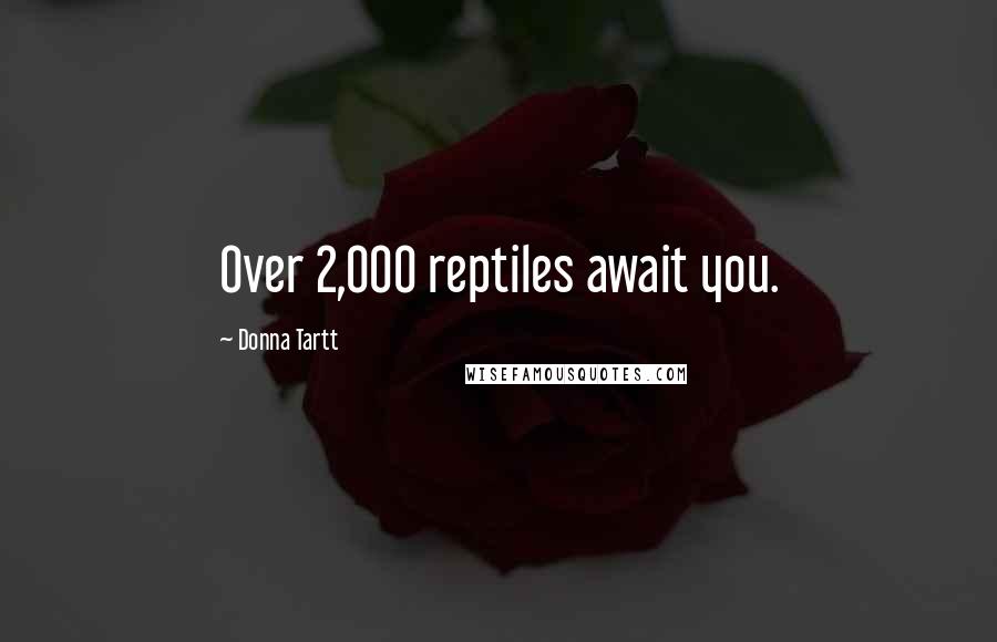 Donna Tartt Quotes: Over 2,000 reptiles await you.