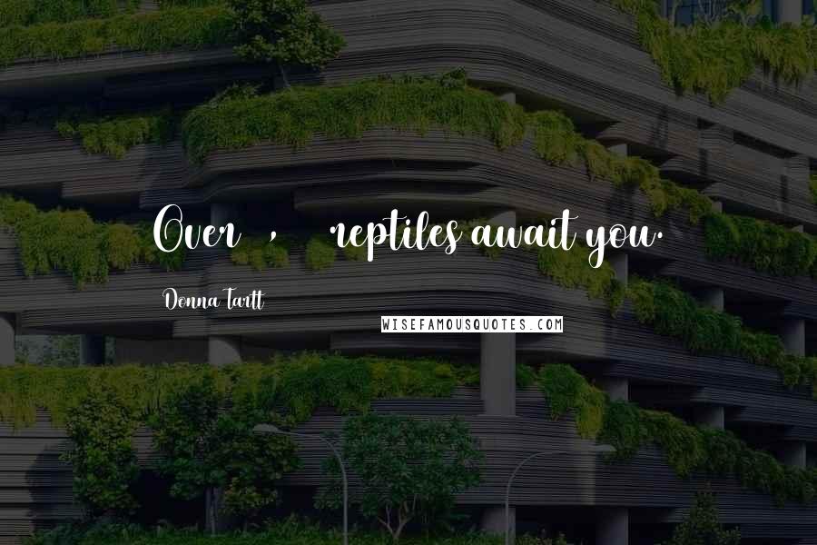 Donna Tartt Quotes: Over 2,000 reptiles await you.
