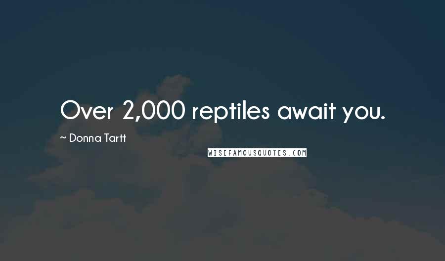 Donna Tartt Quotes: Over 2,000 reptiles await you.