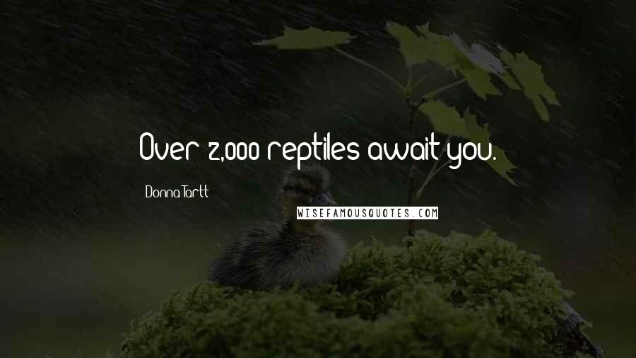 Donna Tartt Quotes: Over 2,000 reptiles await you.