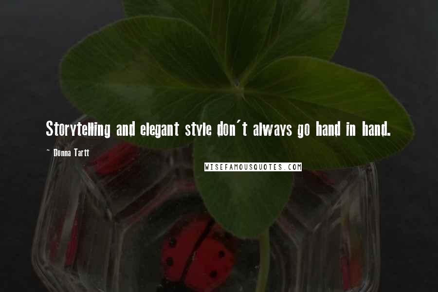Donna Tartt Quotes: Storytelling and elegant style don't always go hand in hand.