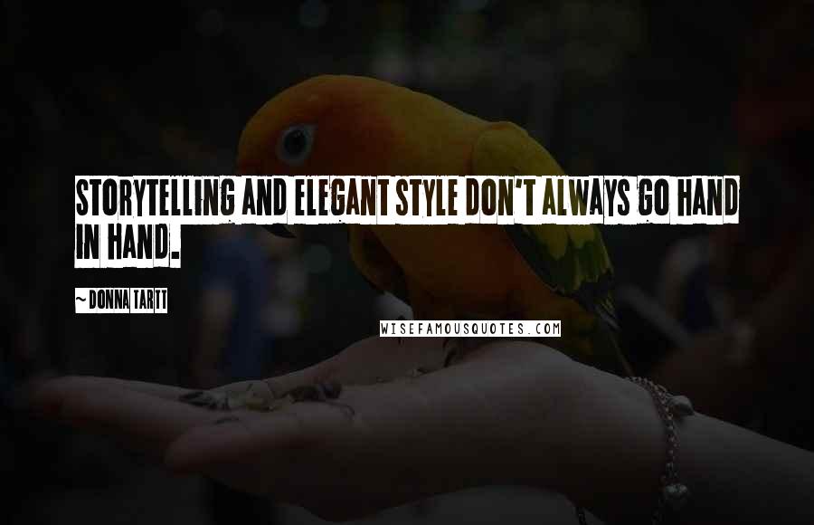 Donna Tartt Quotes: Storytelling and elegant style don't always go hand in hand.