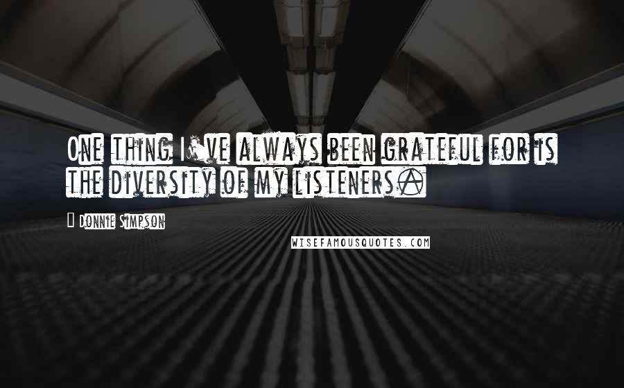 Donnie Simpson Quotes: One thing I've always been grateful for is the diversity of my listeners.