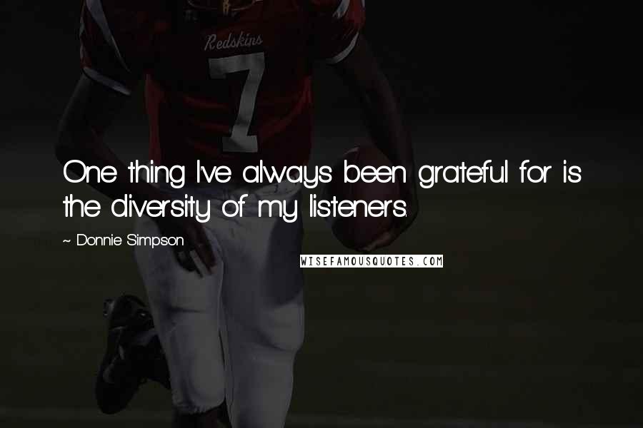 Donnie Simpson Quotes: One thing I've always been grateful for is the diversity of my listeners.