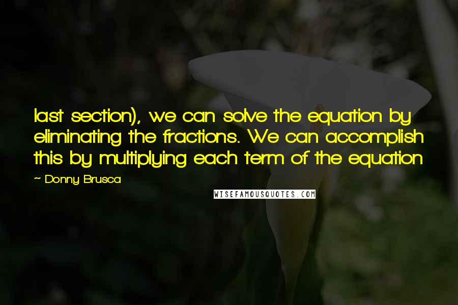 Donny Brusca Quotes: last section), we can solve the equation by eliminating the fractions. We can accomplish this by multiplying each term of the equation