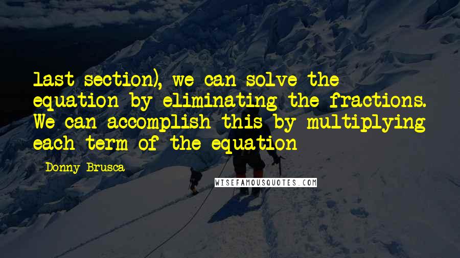 Donny Brusca Quotes: last section), we can solve the equation by eliminating the fractions. We can accomplish this by multiplying each term of the equation