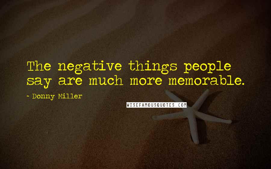 Donny Miller Quotes: The negative things people say are much more memorable.